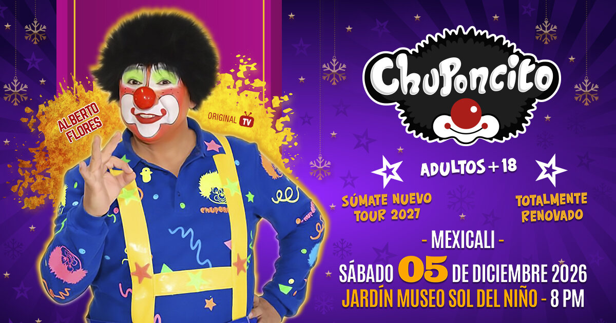 Cartel oficial de Chuponcito en Mexicali, sábado 5 de diciembre de 2026, 8 PM, Jardín del Museo Sol del Niño, adultos +18, Tour 2027